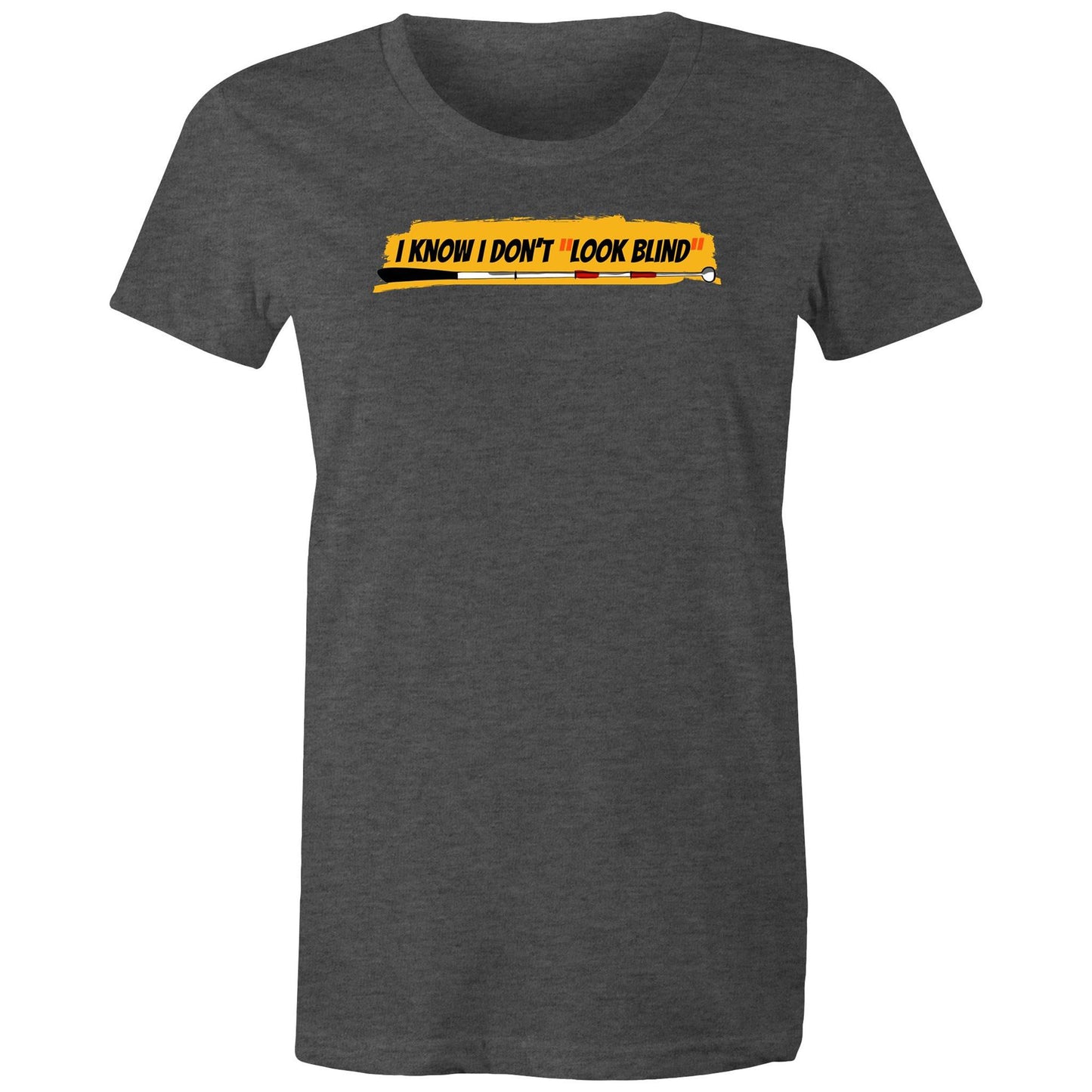 I Know I Don’t “Look Blind” - Women's Maple Tee