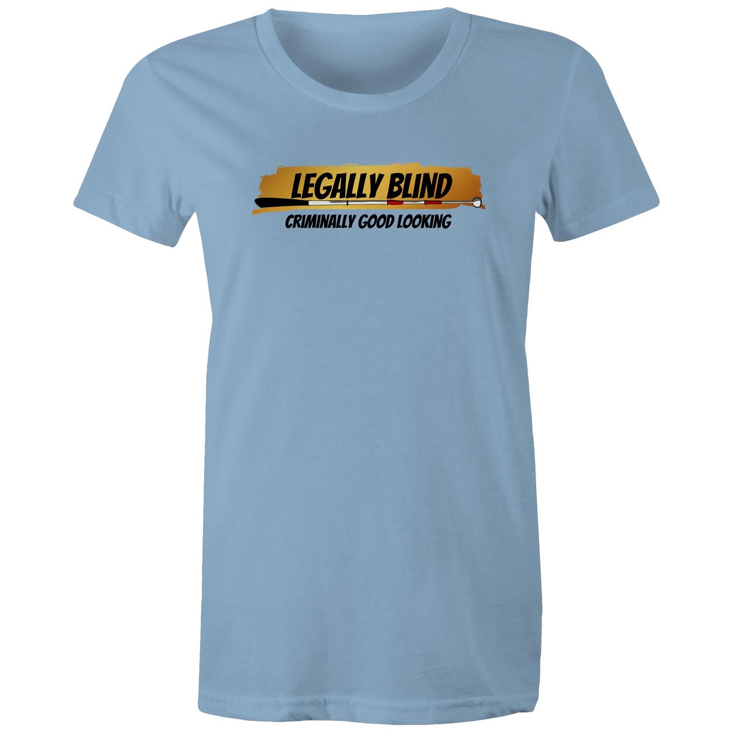 Legally Blind, Criminally Good Looking - Women's Maple Tee