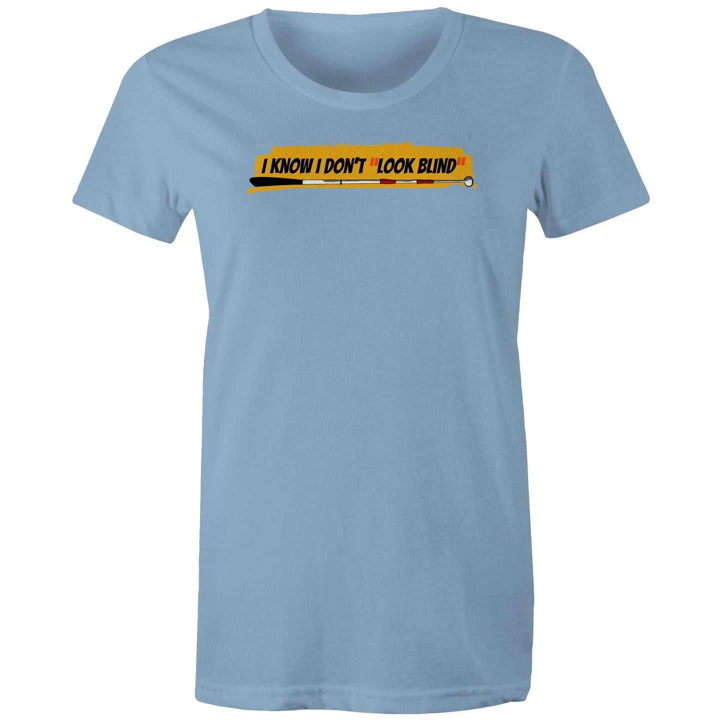 I Know I Don’t “Look Blind” - Women's Maple Tee