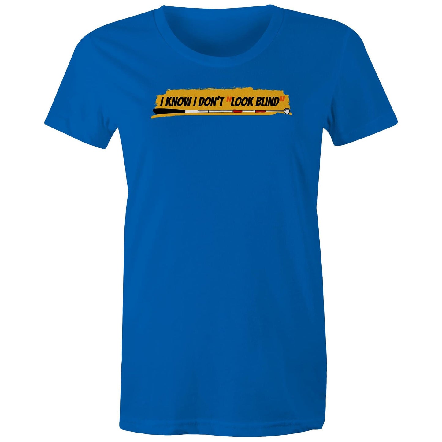 I Know I Don’t “Look Blind” - Women's Maple Tee