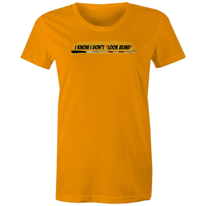 I Know I Don’t “Look Blind” - Women's Maple Tee