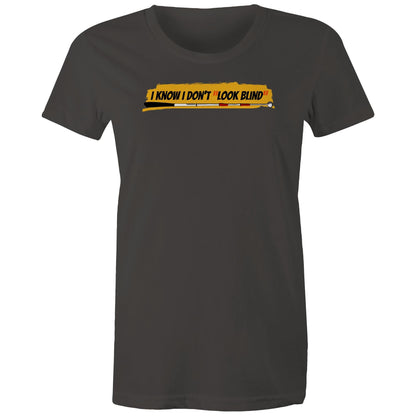 I Know I Don’t “Look Blind” - Women's Maple Tee