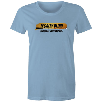 Legally Blind, Criminally Good Looking - Women's Maple Tee