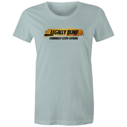Legally Blind, Criminally Good Looking - Women's Maple Tee