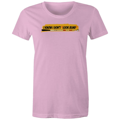I Know I Don’t “Look Blind” - Women's Maple Tee