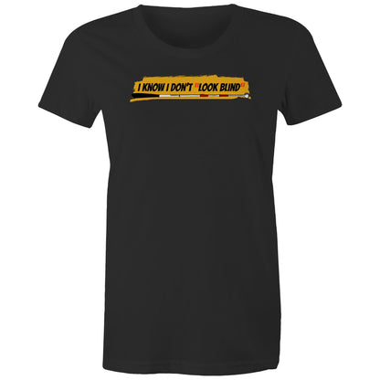 I Know I Don’t “Look Blind” - Women's Maple Tee