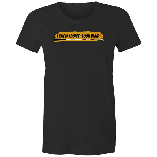 I Know I Don’t “Look Blind” - Women's Maple Tee