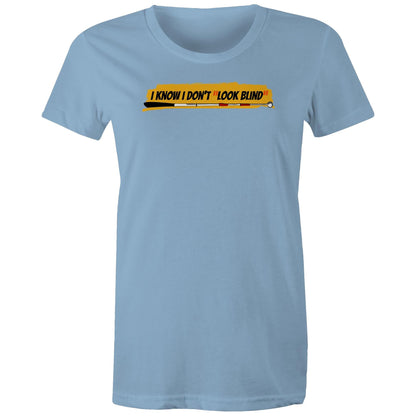 I Know I Don’t “Look Blind” - Women's Maple Tee