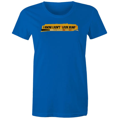 I Know I Don’t “Look Blind” - Women's Maple Tee