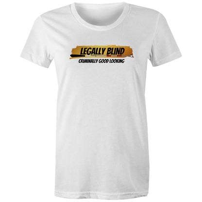 Legally Blind, Criminally Good Looking - Women's Maple Tee