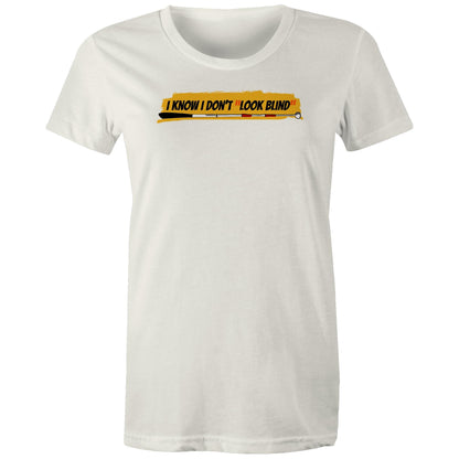 I Know I Don’t “Look Blind” - Women's Maple Tee