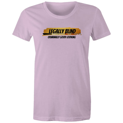 Legally Blind, Criminally Good Looking - Women's Maple Tee