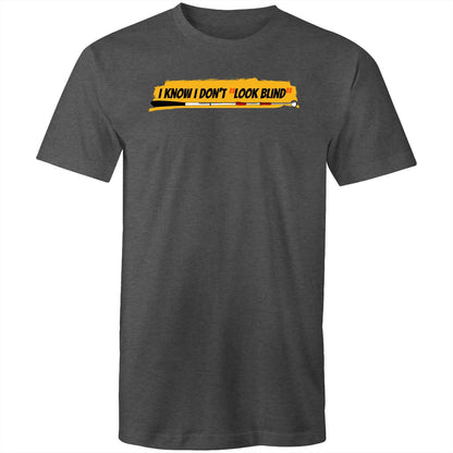 I Know I Don’t “Look Blind” - Mens T-Shirt