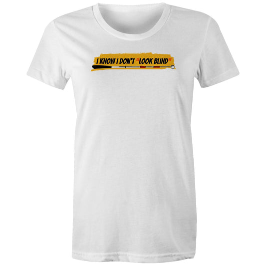 I Know I Don’t “Look Blind” - Women's Maple Tee